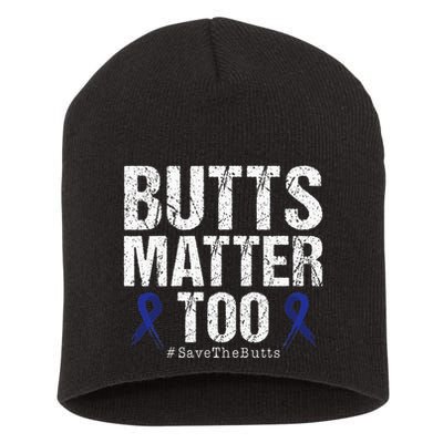Butts Matter Too Save The Butts Colon Cancer Awareness Short Acrylic Beanie