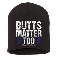 Butts Matter Too Save The Butts Colon Cancer Awareness Short Acrylic Beanie