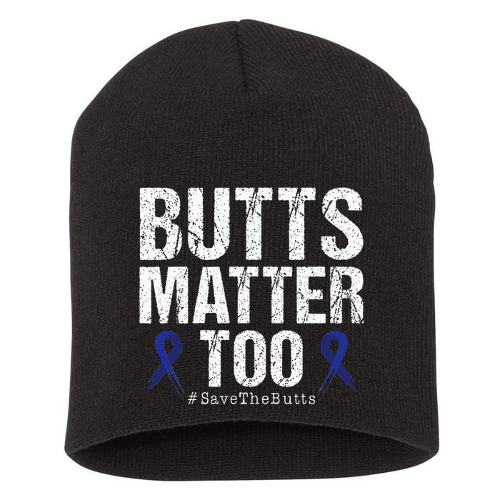 Butts Matter Too Save The Butts Colon Cancer Awareness Short Acrylic Beanie