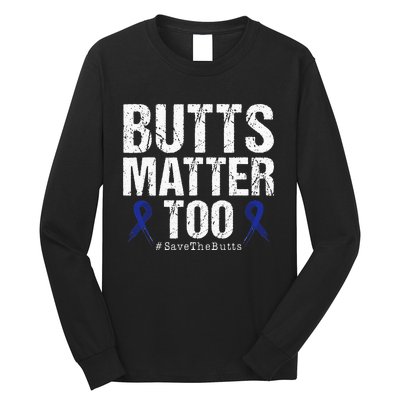 Butts Matter Too Save The Butts Colon Cancer Awareness Long Sleeve Shirt