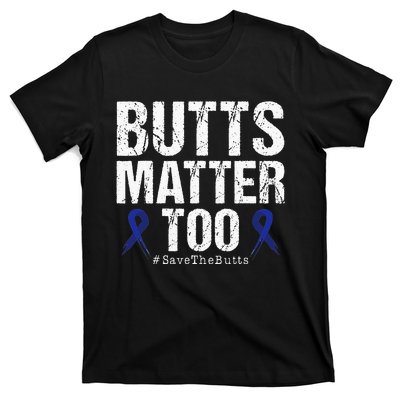 Butts Matter Too Save The Butts Colon Cancer Awareness T-Shirt