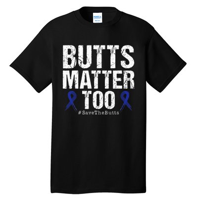 Butts Matter Too Save The Butts Colon Cancer Awareness Tall T-Shirt