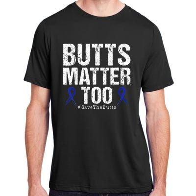 Butts Matter Too Save The Butts Colon Cancer Awareness Adult ChromaSoft Performance T-Shirt