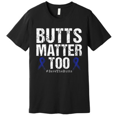 Butts Matter Too Save The Butts Colon Cancer Awareness Premium T-Shirt