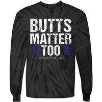 Butts Matter Too Save The Butts Colon Cancer Awareness Tie-Dye Long Sleeve Shirt