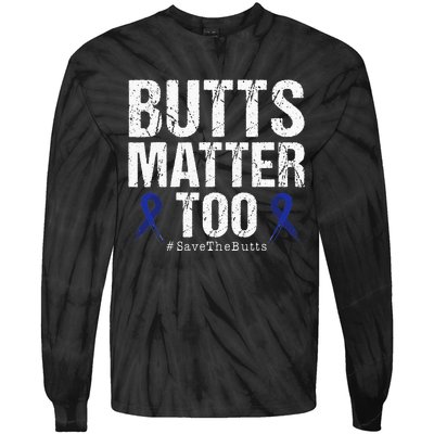 Butts Matter Too Save The Butts Colon Cancer Awareness Tie-Dye Long Sleeve Shirt