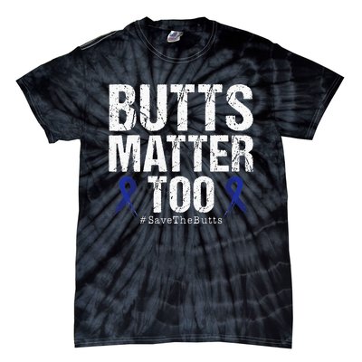 Butts Matter Too Save The Butts Colon Cancer Awareness Tie-Dye T-Shirt