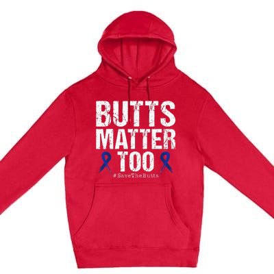 Butts Matter Too Save The Butts Colon Cancer Awareness Premium Pullover Hoodie