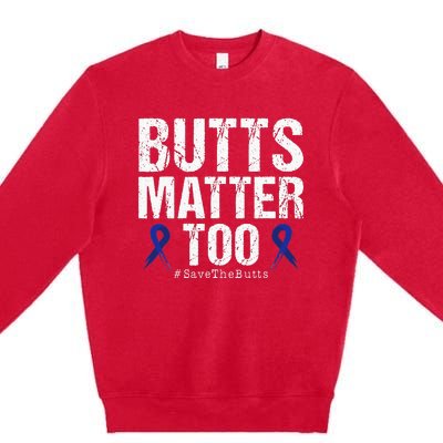 Butts Matter Too Save The Butts Colon Cancer Awareness Premium Crewneck Sweatshirt