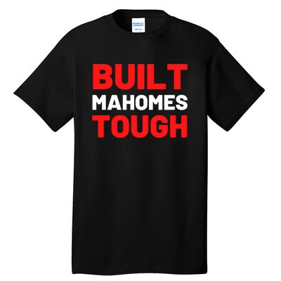 Built Mahomes Tough Funny Tall T-Shirt