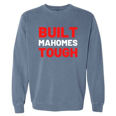 Built Mahomes Tough Funny Garment-Dyed Sweatshirt