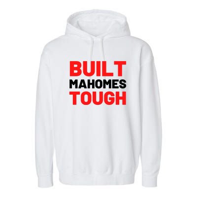 Built Mahomes Tough Funny Garment-Dyed Fleece Hoodie