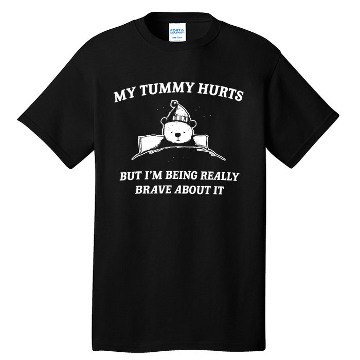 Bear My Tummy Hurts But IM Being Really Brave About It Tall T-Shirt