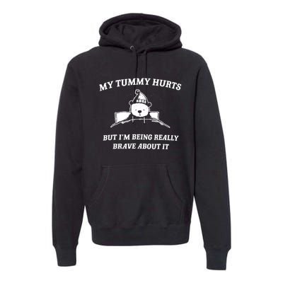 Bear My Tummy Hurts But IM Being Really Brave About It Premium Hoodie