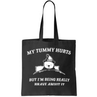 Bear My Tummy Hurts But IM Being Really Brave About It Tote Bag