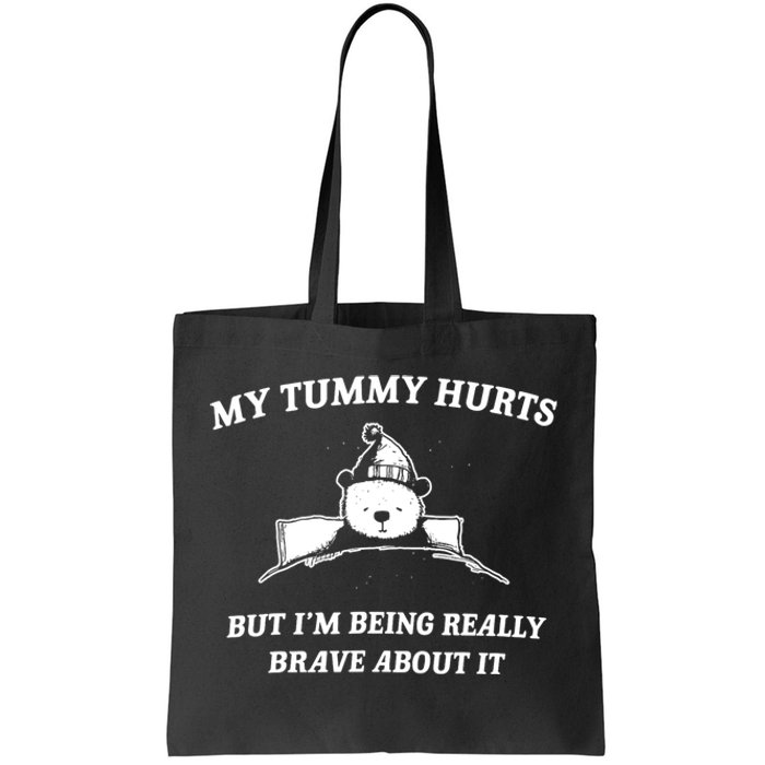 Bear My Tummy Hurts But IM Being Really Brave About It Tote Bag