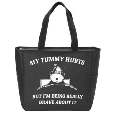 Bear My Tummy Hurts But IM Being Really Brave About It Zip Tote Bag