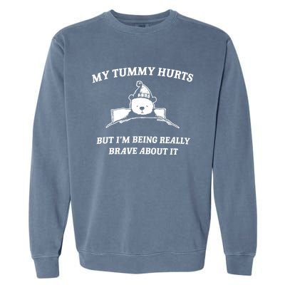 Bear My Tummy Hurts But IM Being Really Brave About It Garment-Dyed Sweatshirt