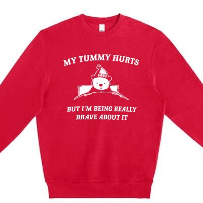 Bear My Tummy Hurts But IM Being Really Brave About It Premium Crewneck Sweatshirt