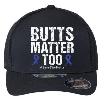 Butts Matter Too Save The Butts Colon Cancer Awareness Flexfit Unipanel Trucker Cap