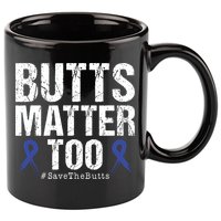 Butts Matter Too Save The Butts Colon Cancer Awareness 11oz C Handle Ceramic Mug