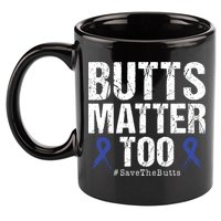 Butts Matter Too Save The Butts Colon Cancer Awareness 11oz C Handle Ceramic Mug