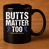 Butts Matter Too Save The Butts Colon Cancer Awareness 11oz C Handle Ceramic Mug
