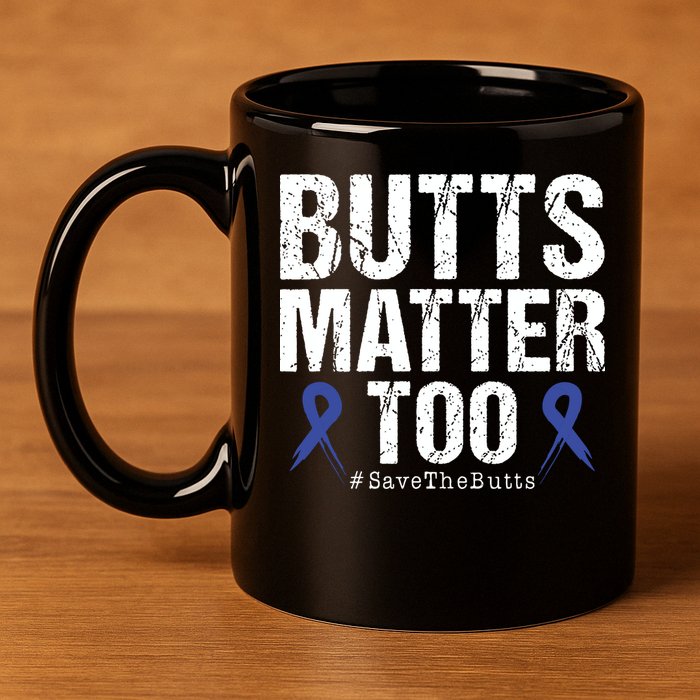 Butts Matter Too Save The Butts Colon Cancer Awareness 11oz C Handle Ceramic Mug