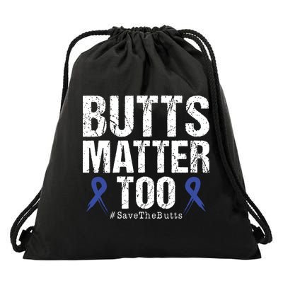 Butts Matter Too Save The Butts Colon Cancer Awareness Drawstring Bag