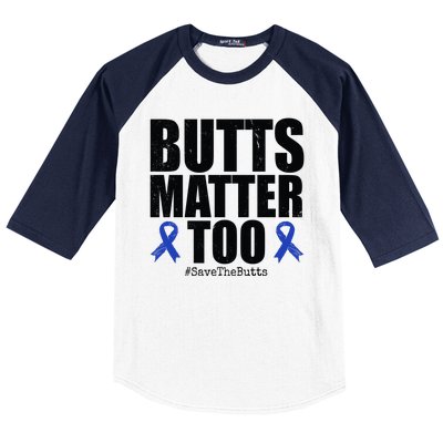 Butts Matter Too Save The Butts Colon Cancer Awareness Baseball Sleeve Shirt