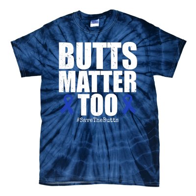 Butts Matter Too Save The Butts Colon Cancer Awareness Tie-Dye T-Shirt