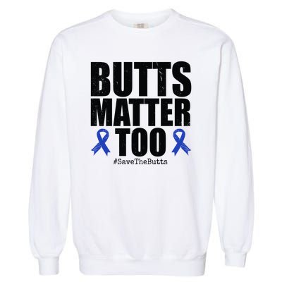 Butts Matter Too Save The Butts Colon Cancer Awareness Garment-Dyed Sweatshirt