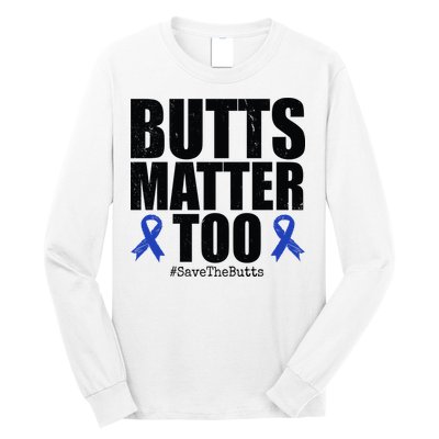 Butts Matter Too Save The Butts Colon Cancer Awareness Long Sleeve Shirt