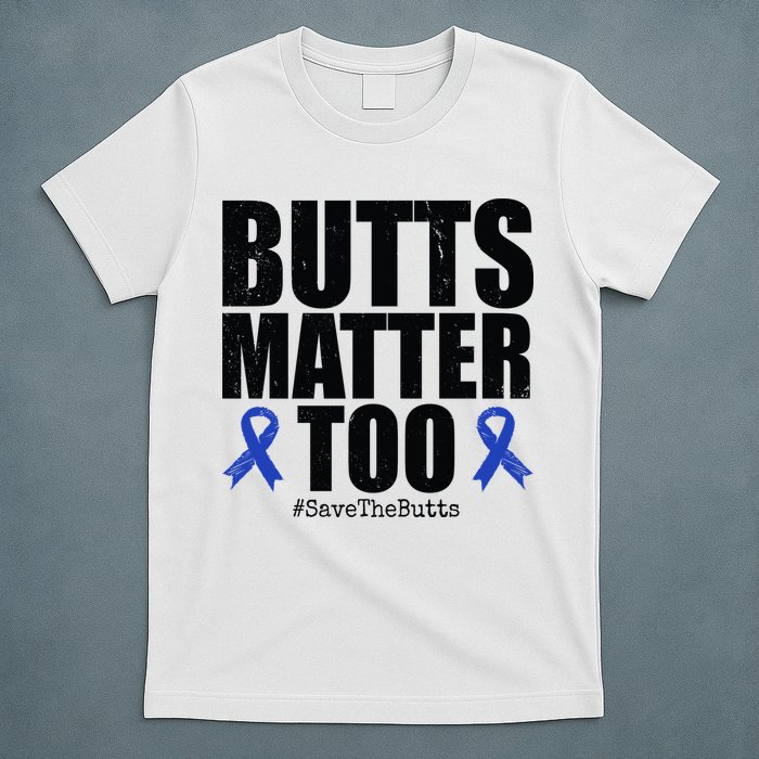 Butts Matter Too Save The Butts Colon Cancer Awareness T-Shirt