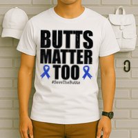Butts Matter Too Save The Butts Colon Cancer Awareness T-Shirt