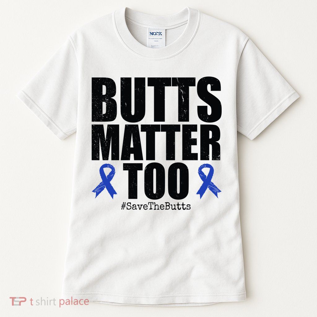 Butts Matter Too Save The Butts Colon Cancer Awareness Tall T-Shirt
