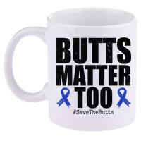 Butts Matter Too Save The Butts Colon Cancer Awareness 11oz C Handle Ceramic Mug