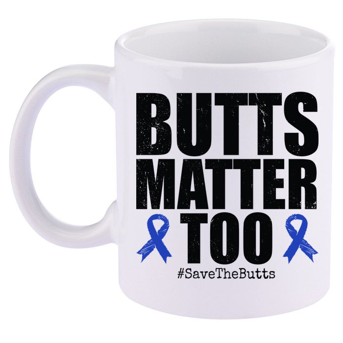 Butts Matter Too Save The Butts Colon Cancer Awareness 11oz C Handle Ceramic Mug