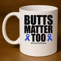 Butts Matter Too Save The Butts Colon Cancer Awareness 11oz C Handle Ceramic Mug