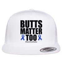 Butts Matter Too Save The Butts Colon Cancer Awareness Flat Bill Trucker Hat