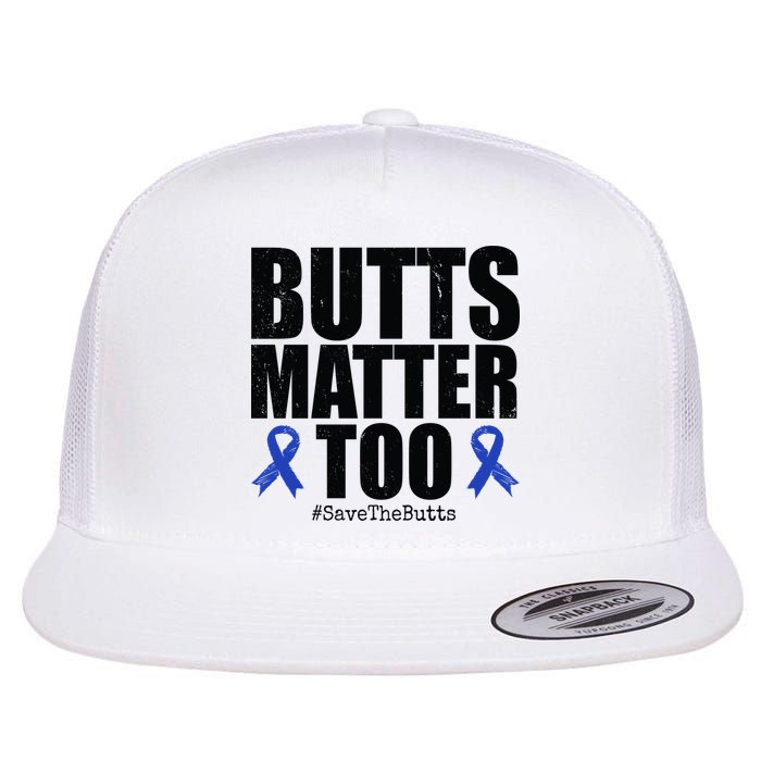 Butts Matter Too Save The Butts Colon Cancer Awareness Flat Bill Trucker Hat