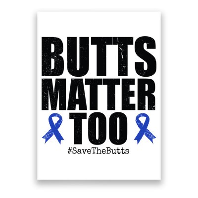 Butts Matter Too Save The Butts Colon Cancer Awareness Poster