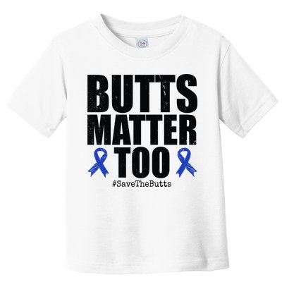 Butts Matter Too Save The Butts Colon Cancer Awareness Toddler T-Shirt
