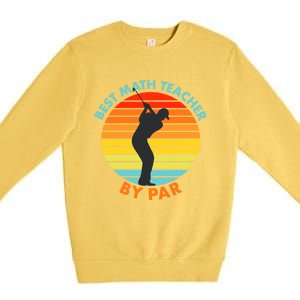 Best Math Teacher By Par Funny Golf Golfer Great Gift Premium Crewneck Sweatshirt