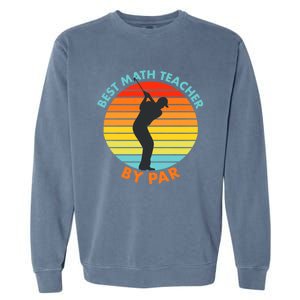 Best Math Teacher By Par Funny Golf Golfer Great Gift Garment-Dyed Sweatshirt