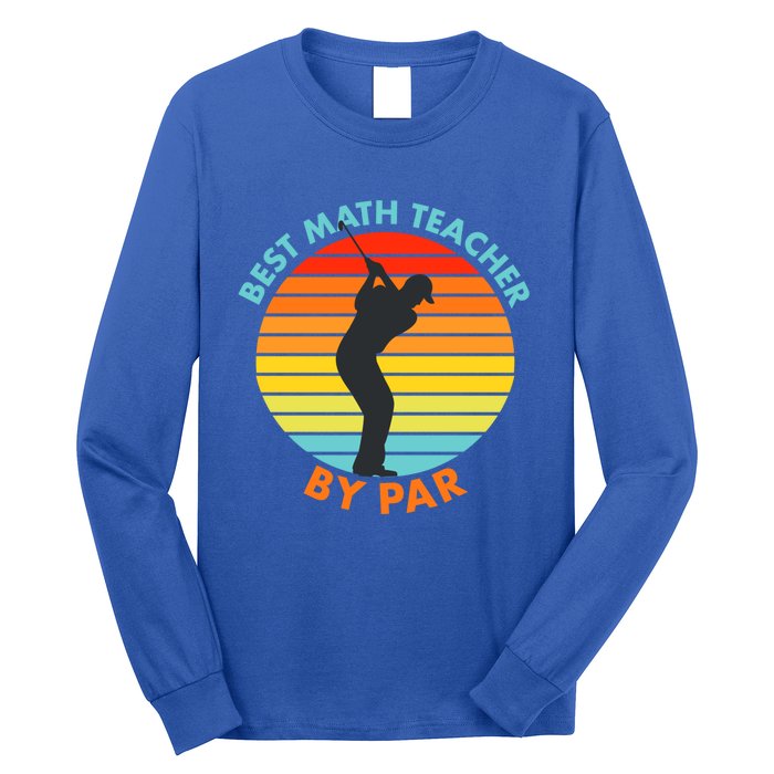 Best Math Teacher By Par Funny Golf Golfer Great Gift Long Sleeve Shirt