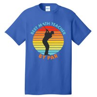 Best Math Teacher By Par Funny Golf Golfer Great Gift Tall T-Shirt