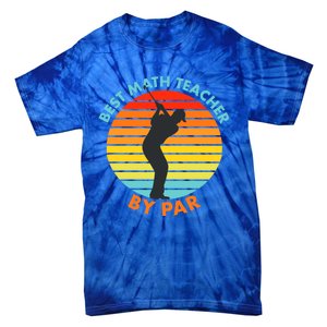 Best Math Teacher By Par Funny Golf Golfer Great Gift Tie-Dye T-Shirt