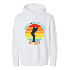 Best Math Teacher By Par Funny Golf Golfer Great Gift Garment-Dyed Fleece Hoodie