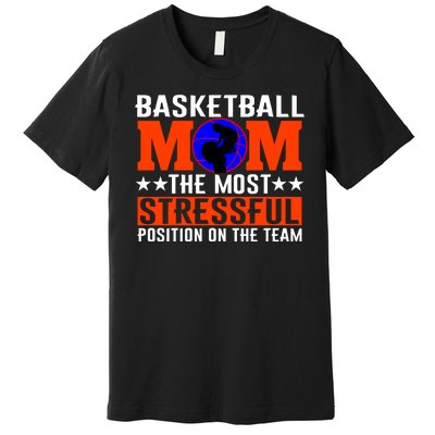 Basketball Mom The Most Stressful Position On The Team Premium T-Shirt